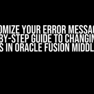 Customize Your Error Messages: A Step-by-Step Guide to Changing OSB Errors in Oracle Fusion Middleware