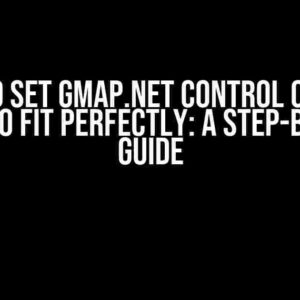 How to Set GMap.NET Control on Main Form to Fit Perfectly: A Step-by-Step Guide