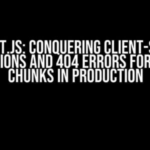 Next.js: Conquering Client-side Exceptions and 404 Errors for Static Chunks in Production