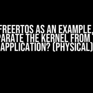 Taking FreeRTOS as an Example, How to Separate the Kernel from the Application? (Physical)