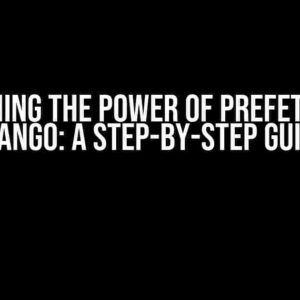 Unleashing the Power of Prefetching in Django: A Step-by-Step Guide