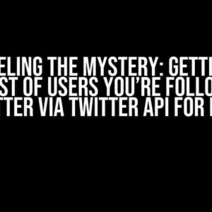 Unraveling the Mystery: Getting the Total List of Users You’re Following on Twitter via Twitter API for Free