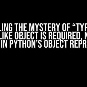 Unraveling the Mystery of “TypeError: a bytes-like object is required, not ‘str'” in Python’s Object Repr